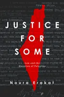 Justiție pentru unii: Dreptul și problema Palestinei - Justice for Some: Law and the Question of Palestine