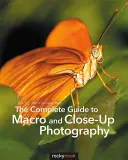 Ghidul complet pentru fotografia macro și close-up - The Complete Guide to Macro and Close-Up Photography