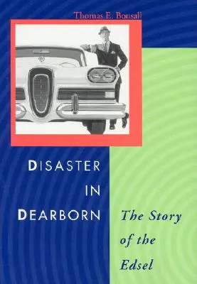 Dezastru în Dearborn: Povestea lui Edsel - Disaster in Dearborn: The Story of the Edsel