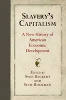 Capitalismul sclaviei: O nouă istorie a dezvoltării economice americane - Slavery's Capitalism: A New History of American Economic Development
