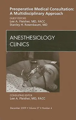 Consultație medicală preoperatorie: O abordare multidisciplinară, un număr din Anesthesiology Clinics, 27 - Preoperative Medical Consultation: A Multidisciplinary Approach, an Issue of Anesthesiology Clinics, 27
