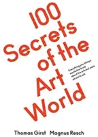 100 de secrete ale lumii artei: Tot ce ați vrut întotdeauna să știți de la artiști, colecționari și curatori, dar v-a fost frică să întrebați - 100 Secrets of the Art World: Everything You Always Wanted to Know from Artists, Collectors and Curators, But Were Afraid to Ask