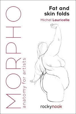 Morpho: Grăsimea și pliurile pielii: Anatomie pentru artiști - Morpho: Fat and Skin Folds: Anatomy for Artists