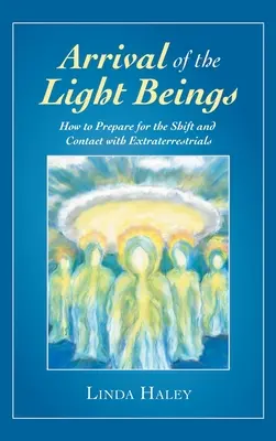 Sosirea ființelor de lumină: Cum să vă pregătiți pentru schimbare și contactul cu extratereștrii - Arrival of the Light Beings: How to Prepare for the Shift and Contact with Extraterrestrials