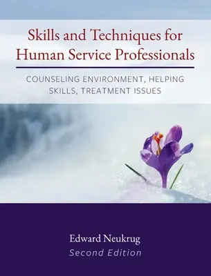 Competențe și tehnici pentru profesioniștii din domeniul serviciilor umane: Mediu de consiliere, abilități de ajutorare, probleme de tratament - Skills and Techniques for Human Service Professionals: Counseling Environment, Helping Skills, Treatment Issues