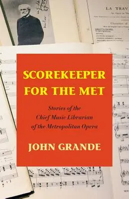 Scorekeeper for the Met: Poveștile bibliotecarului muzical șef al Metropolitan Opera - Scorekeeper for the Met: Stories of the Chief Music Librarian of the Metropolitan Opera
