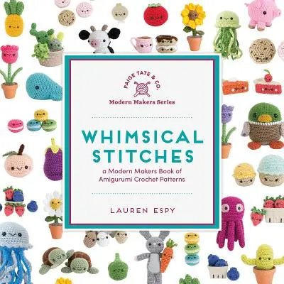 Whimsical Stitches (Cusături capricioase): O carte modernă Makers de modele de croșetat Amigurumi - Whimsical Stitches: A Modern Makers Book of Amigurumi Crochet Patterns