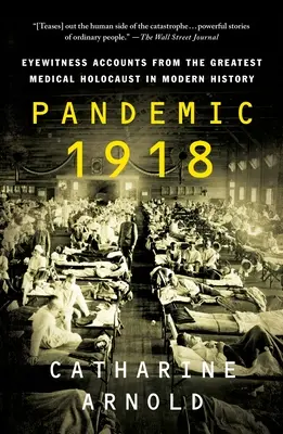 Pandemia din 1918: Relatări ale martorilor oculari de la cel mai mare holocaust medical din istoria modernă - Pandemic 1918: Eyewitness Accounts from the Greatest Medical Holocaust in Modern History