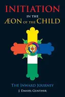 Inițierea în eonul copilului: Călătoria interioară - Initiation in the Aeon of the Child: The Inward Journey
