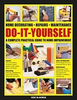 Do-It-Yourself Home Decorating, Repairs, Maintenance: Un ghid practic complet pentru îmbunătățirea locuinței - Do-It-Yourself Home Decorating, Repairs, Maintenance: A Complete Practical Guide to Home Improvement