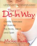 Calea Do-In: Gentle Exercises to Liberate the Body, Mind, and Spirit - The Do-In Way: Gentle Exercises to Liberate the Body, Mind, and Spirit