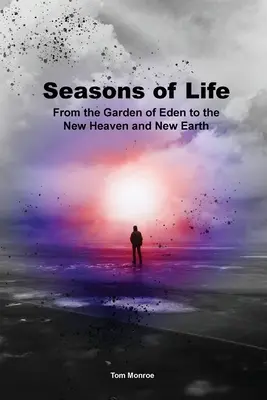 Anotimpurile vieții: De la Grădina Edenului la Noul Cer și Noul Pământ - Seasons of Life: From the Garden of Eden to the New Heaven and New Earth