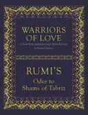 Războinicii iubirii: Odele lui Rumi către Shams din Tabriz - Warriors of Love: Rumi's Odes to Shams of Tabriz
