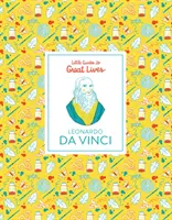Leonardo Da Vinci - Ghiduri mici pentru vieți mărețe - Leonardo Da Vinci - Little Guides to Great Lives