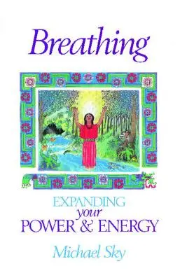 Respirație: Extinderea puterii și a energiei tale - Breathing: Expanding Your Power and Energy
