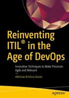 Reinventarea Itil(r) în era Devops: Tehnici inovatoare pentru a face procesele agile și relevante - Reinventing Itil(r) in the Age of Devops: Innovative Techniques to Make Processes Agile and Relevant