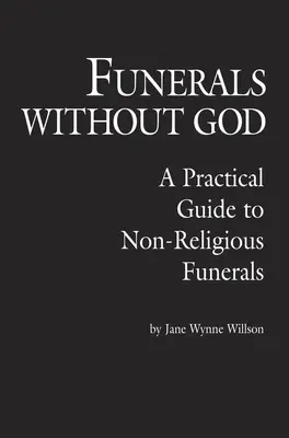 Funeralii fără Dumnezeu: A Practical Guide to Non-Religious Funerals (Ghid practic pentru înmormântări fără religie) - Funerals Without God: A Practical Guide to Non-Religious Funerals