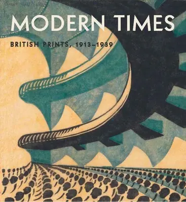 Timpuri moderne: Tipărituri britanice, 1913-1939 - Modern Times: British Prints, 1913-1939