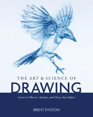Arta și știința desenului: Învață să observi, să analizezi și să desenezi orice subiect - The Art and Science of Drawing: Learn to Observe, Analyze, and Draw Any Subject