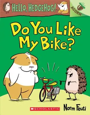 Do You Like My Bike? An Acorn Book (Hello, Hedgehog! #1), 1 - Do You Like My Bike?: An Acorn Book (Hello, Hedgehog! #1), 1