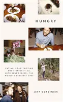 Hungry - Mâncând, călătorind și riscând totul cu Rene Redzepi, cel mai mare bucătar din lume - Hungry - Eating, Road-Tripping, and Risking it All with Rene Redzepi, the Greatest Chef in the World