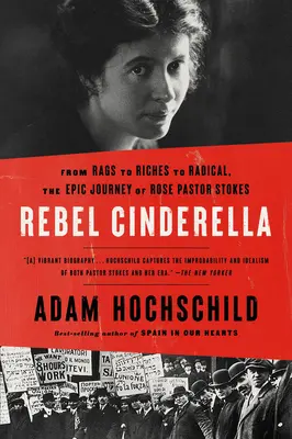 Cenușăreasa rebelă: De la zdrențe la bogăție și la radicalism, călătoria epică a lui Rose Pastor Stokes - Rebel Cinderella: From Rags to Riches to Radical, the Epic Journey of Rose Pastor Stokes