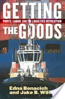 Obținerea mărfurilor: Porturile, forța de muncă și revoluția logistică - Getting the Goods: Ports, Labor, and the Logistics Revolution