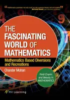 Fascinanta lume a matematicii: Găsiți farmecul și frumusețea în matematică; Diversiuni și recreere bazate pe matematică - The Fascinating World of Mathematics: Find Charm and Beauty in Mathematics; Mathematics Based Diversions and Recreations