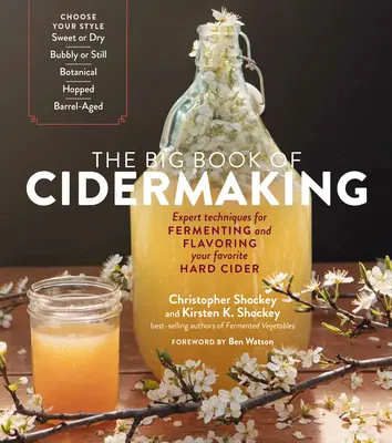 Marea carte a fabricării cidrului: Tehnici de specialitate pentru fermentarea și aromatizarea cidrului dumneavoastră preferat - The Big Book of Cidermaking: Expert Techniques for Fermenting and Flavoring Your Favorite Hard Cider