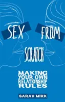 Sex from Scratch: Creează-ți propriile reguli de relație - Sex from Scratch: Making Your Own Relationship Rules