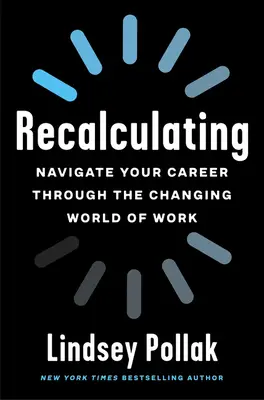 Recalculating: Navigate Your Career Through the Changing World of Work (Navighează-ți cariera prin schimbarea lumii muncii) - Recalculating: Navigate Your Career Through the Changing World of Work