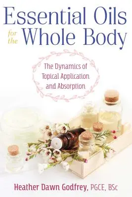 Uleiuri esențiale pentru întregul corp: Dinamica aplicării topice și a absorbției - Essential Oils for the Whole Body: The Dynamics of Topical Application and Absorption