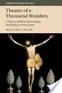 Teatrul celor o mie de minuni: O istorie a imaginilor miraculoase și a sanctuarelor din Noua Spanie - Theater of a Thousand Wonders: A History of Miraculous Images and Shrines in New Spain