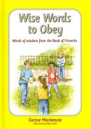 Cuvinte înțelepte pentru a asculta: Cuvinte de înțelepciune din Cartea Proverbelor - Wise Words to Obey: Words of Wisdom from the Book of Proverbs
