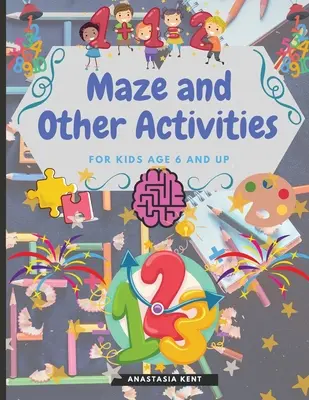 Labirint și alte activități pentru copii de la 6 ani în sus: Carte de activități distractive cu o mulțime de jocuri care stimulează creierul - Maze and Other Activities for Kids Age 6 and Up: Fun Activity Book with Lots of Brain Challenging Games