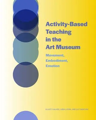Predarea bazată pe activități în muzeul de artă: Mișcare, întrupare, emoție - Activity-Based Teaching in the Art Museum: Movement, Embodiment, Emotion