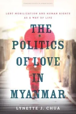 Politica iubirii în Myanmar: Mobilizarea Lgbt și drepturile omului ca mod de viață - The Politics of Love in Myanmar: Lgbt Mobilization and Human Rights as a Way of Life