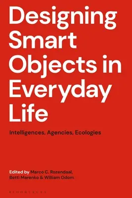 Proiectarea obiectelor inteligente în viața de zi cu zi: inteligențe, agenții, ecologii - Designing Smart Objects in Everyday Life: Intelligences, Agencies, Ecologies
