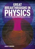 Great Breakthroughs in Physics - How the Story of Matter and its Motion Changed the World (Snedden Robert (Autor)) - Great Breakthroughs in Physics - How the Story of Matter and its Motion Changed the World (Snedden Robert (Author))