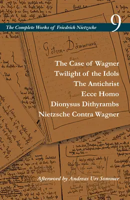 Cazul Wagner / Amurgul idolilor / Antihristul / Ecce Homo / Dionysus Dithyrambs / Nietzsche Contra Wagner: Volumul 9 - The Case of Wagner / Twilight of the Idols / The Antichrist / Ecce Homo / Dionysus Dithyrambs / Nietzsche Contra Wagner: Volume 9