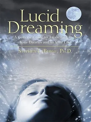 Lucid Dreaming: Un ghid concis pentru trezirea în vise și în viață [cu CD] - Lucid Dreaming: A Concise Guide to Awakening in Your Dreams and in Your Life [With CD]