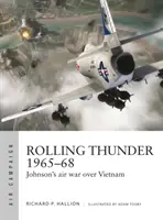 Rolling Thunder 1965-68: Războiul aerian al lui Johnson deasupra Vietnamului - Rolling Thunder 1965-68: Johnson's Air War Over Vietnam