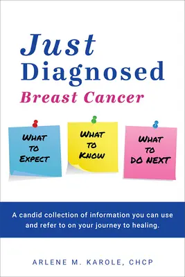 Just Diagnosed: Breast Cancer What to Expect What to Know What to Do Next