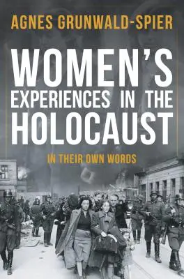 Experiențele femeilor în Holocaust: În propriile lor cuvinte - Women's Experiences in the Holocaust: In Their Own Words