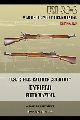 Pușcă americană, calibru .30 M1917 Enfield: FM 23-6 - U.S. Rifle, Caliber .30 M1917 Enfield: FM 23-6