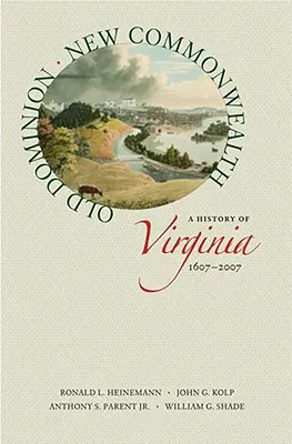 Old Dominion, New Commonwealth: O istorie a Virginiei, 1607-2007 - Old Dominion, New Commonwealth: A History of Virginia, 1607-2007