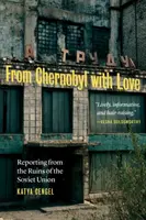 De la Cernobîl cu dragoste: Reportaj din ruinele Uniunii Sovietice - From Chernobyl with Love: Reporting from the Ruins of the Soviet Union
