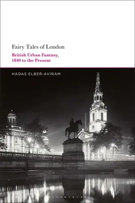 Basmele Londrei: Fantezie urbană britanică, de la 1840 până în prezent - Fairy Tales of London: British Urban Fantasy, 1840 to the Present