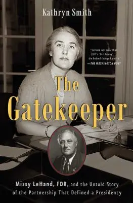 Portarul: Missy Lehand, Fdr, și povestea neștiută a parteneriatului care a definit o președinție - The Gatekeeper: Missy Lehand, Fdr, and the Untold Story of the Partnership That Defined a Presidency
