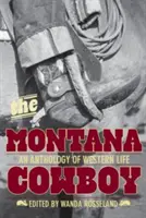 Montana Cowboy - O antologie a vieții occidentale - Montana Cowboy - An Anthology Of Western Life